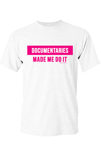 Documentaries Made Me Do It Tee