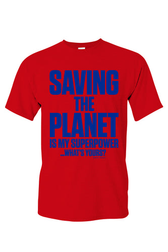 Saving The Planet Is My Super Power Tee